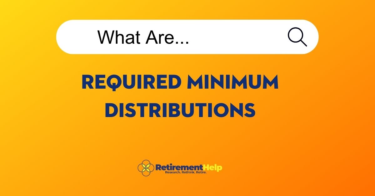 What are Required Minimum Distributions?